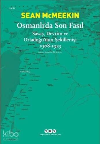 Osmanlı'da Son Fasıl-Savaş, Devrim VeOrtadoğu'nun Şekillenişi 1908-1923 - 1