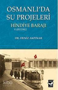 Osmanlı'da Su Projeleri; Hindiye Barajı - 1