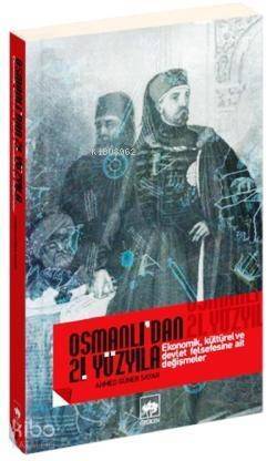 Osmanlı'dan 21. Yüzyıla Ekonomik, Kültürel ve Devlet Felsefesine Ait Değişmeler - 1