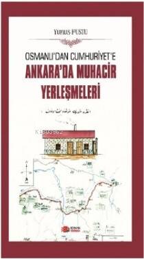 Osmanlı'dan Cumhuriyet'e Ankara'da Muhacir Yerleşmeleri - 1