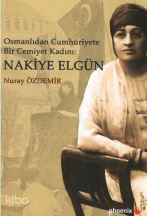 Osmanlı'dan Cumhuriyete Bir Cemiyet Kadını Nakiye Elgün - 1