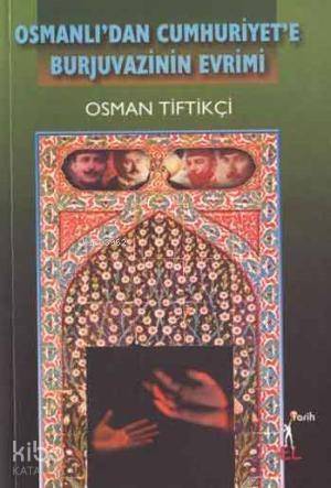 Osmanlı'dan Cumhuriyet'e Burjuvazinin Evrimi - 1