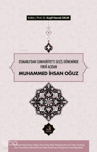 Osmanlı’dan Cumhuriyet'e Geçiş Döneminde Fıkhî Açıdan Muhammed İhsan Oğuz - 1