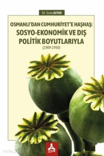 Osmanlı’dan Cumhuriyet’e Haşhaş: Sosyo-Ekonomik ve Dış Politik Boyutlarıyla ;(1909-1950) - 1