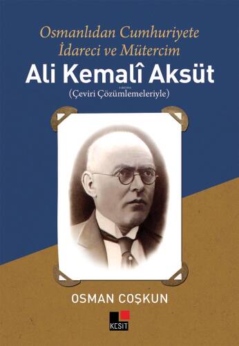 Osmanlı'dan Cumhuriyete İdareci ve Mütercim Ali Kemalî Aksüt;Çeviri Çözümlemeleriyle - 1