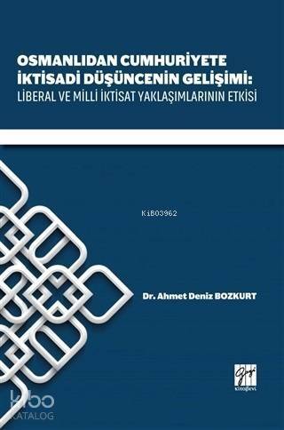 Osmanlıdan Cumhuriyete İktisadi Düşüncenin Gelişimi: Liberal ve Milli İktisat Yaklaşımlarının Etkisi - 1