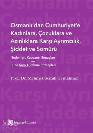 Osmanlı'dan Cumhuriyet'e Kadınlara, Çocuklara ve Azınlıklara Karşı Ayrımcılık, Şiddet ve Sömürü; Nedenleri, Kapsamı, Sonuçları ve Buna Karşı Direnme Stratejiler - 1