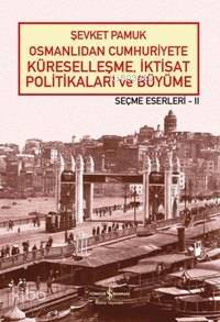 Osmanlıdan Cumhuriyete Küreselleşme, İktisat Politikaları ve Büyüme - 1