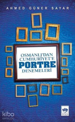 Osmanlı'dan Cumhuriyet'e Portre Denemeleri - 1