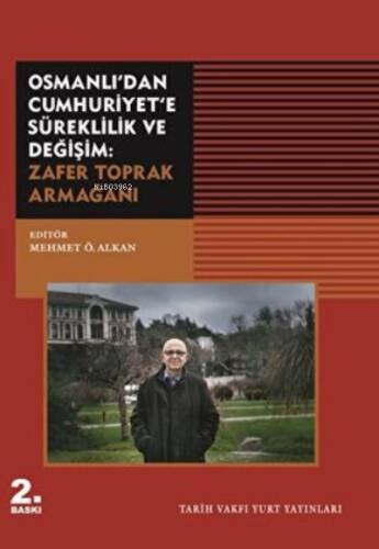 Osmanlı`dan Cumhuriyet`e Süreklilik ve Değişim: ;Zafer Toprak Armağanı - 1