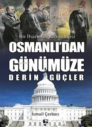 Osmanlı'dan Günümüze Derin Güçler; Bir İhanetin Kronolojisi - 1