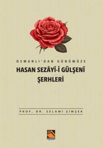 Osmanlı’dan Günümüze Hasan Sezâyî-i Gülşenî Şerhleri - 1