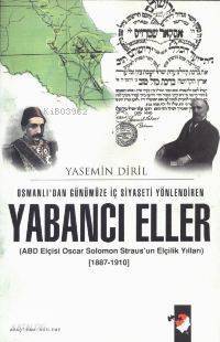 Osmanlı'dan Günümüze İç Siyaseti Yönlendiren Yabancı Eller; Oscar Solomon Straus'un Elçilik Yılları - 1