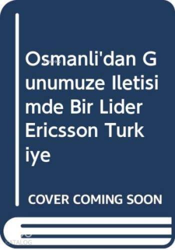 Osmanli'dan Günümüze Iletisimde Bir Lider Ericsson Türkiye - 1