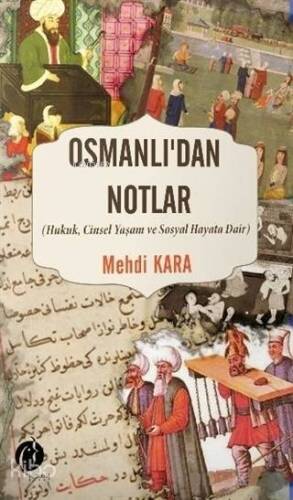 Osmanlı'dan Notlar; Hukuk, Cinsel Yaşam ve Sosyal Hayata Dair - 1