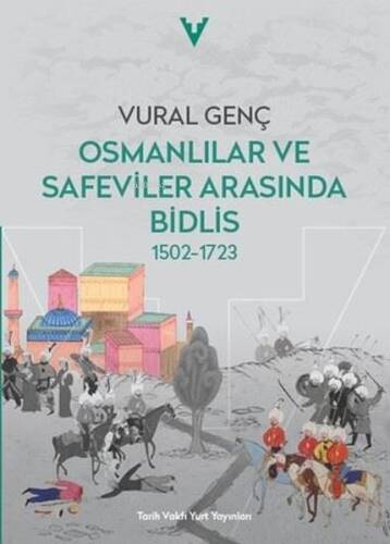 Osmanlılar ve Safeviler Arasında Bidlis;1502 - 1723 - 1