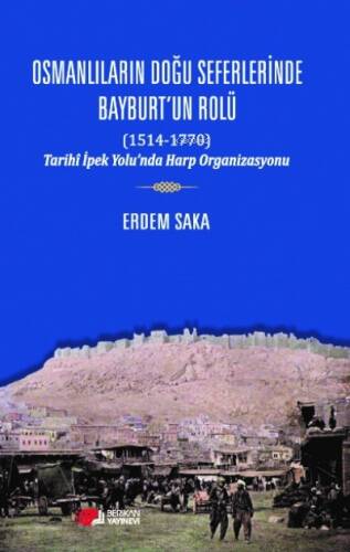 Osmanlıların Doğu Seferinde Bayburt'un Rolü (1514-1770) - 1