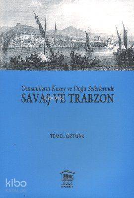 Osmanlıların Kuzey ve Doğu Seferlerinde Savaş ve Trabzon - 1