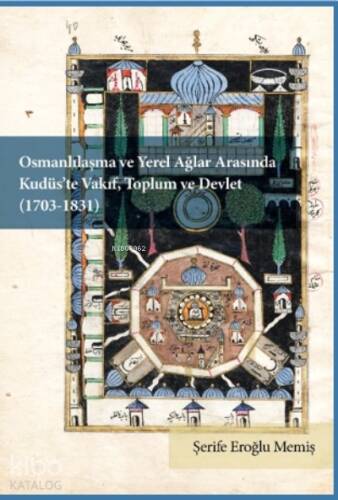 Osmanlılaşma ve Yerel Ağlar Arasında Kudüs’te Vakıf, Toplum ve Devlet 	 ;(1703-1831) - 1