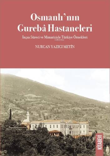 Osmanlı’nın Gurebâ Hastaneleri;İnşaa Süreci ve Mimarisiyle Türkiye Örnekleri - 1