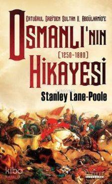 Osmanlı'nın Hikayesi; Ertuğrul Gazi'den Sultan 2. Abdülhamid'e - 1250-1880 - 1