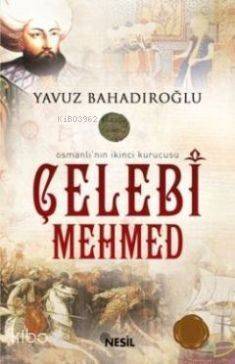 Osmanlı'nın İkinci Kurucusu Çelebi Mehmed - 1