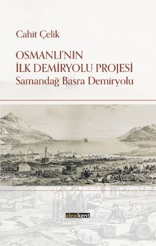 Osmanlı'nın İlk Demiryolu Projesi;Samandağ - Basra Demiryolu - 1