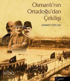 Osmanlı'nın Ortadoğu'dan Çekilişi - 1