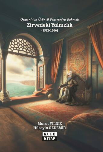 Osmanlı`ya Üçüncü Pencereden Bakmak: Zirvedeki Yalnızlık (1512-1566) - 1