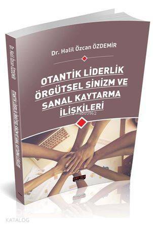 Otantik Liderlik Örgütsel Sinizm ve Sanal Kaytarma İlişkileri - 1