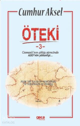 Öteki -3 ;Osmanlı’nın çöküş sürecinde ABD’nin yükselişi - 1