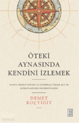 Öteki Aynasında Kendini İzlemek;Ahmed Midhat Efendi ve Gaspıralı İsmail Bey’in Romanlarında Oksidentalizm - 1