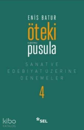 Öteki Pusula; Sanat ve Edebiyat Üzerine Denemeler IV - 1