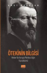 Ötekinin Bilgisi: Weber’de Avrupa Merkezciliğin Yapısökümü - 1