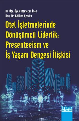 Otel İşletmelerinde Dönüşümcü Liderlik: Presenteeism ve İş Yaşam Dengesi İlişkisi - 1