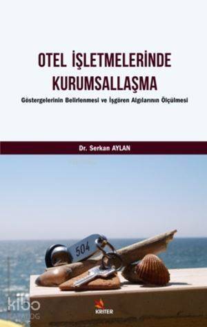 Otel İşletmelerinde Kurumsallaşma; Göstergelerinin Belirlenmesi ve İşgören Algılarının Ölçülmesi - 1