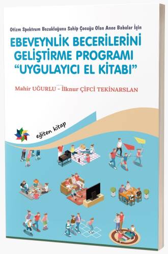 Otizm Spektrum Bozukluğuna Sahip Çocuğu Olan Anne Babalar İçin;Ebeveynlik Becerilerini Geliştirme Programı “Uygulayıcı El Kitabı” - 1