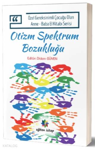 Otizm Spektrum Bozukluğu;Özel Gereksinimli Çocuğu Olan Anne – Baba El Kitabı Serisi - 1