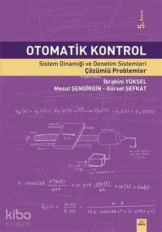 Otomatik Kontrol; Sistem Dinamiği ve Denetim Sistemleri Çözümlü Problemler - 1