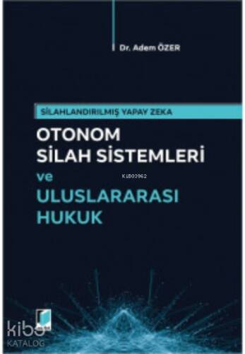 Otonom Silah Sistemleri ve Uluslararası Hukuk - 1