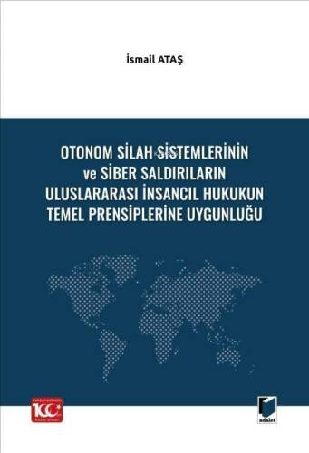 Otonom Silah Sistemlerinin ve Siber Saldırıların Uluslararası İnsancıl Hukukun Temel Prensiplerine Uygunluğu - 1