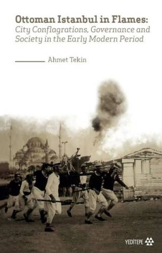 Ottoman Istanbul In Flames; City Conflagrations, Governance and Society in the Early Modern Period - 1