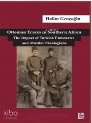 Ottoman Traces in Southern Africa The Impact of Eminent Turkish Emissaries and Muslim Theologians - 1