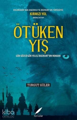 Ötüken Yış;Gök Gözlü Gök Yeleli Bozkurt’un Romanı - 1