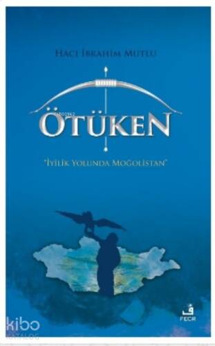 Ötüken;İyilik Yolunda Moğolistan - 1