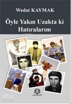 Öyle Yakın Uzakta ki Hatıralarım - 1