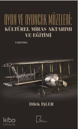 Oyun ve Oyuncak Müzeleri: Kültürel, Miras Aktarımı ve Eğitimi - 1