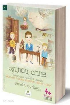 Oyuncu Anne; Çocuğuyla Nitelikli Zaman Geçirmek İsteyen Annelere Rehber Kitap - 1