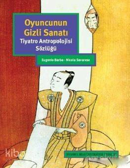 Oyuncunun Gizli Sanatı; Tiyatro Antropolojisi Sözlüğü - 1