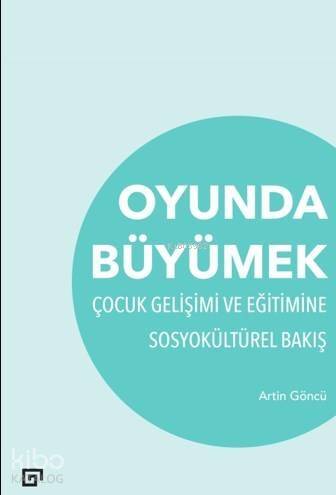 Oyunda Büyümek Çocuk Gelişimi Ve Eğitimine Sosyokültürel Bakış - 1